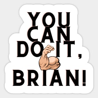 You can do it, Brian Sticker